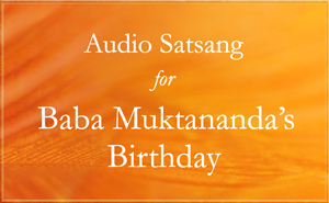 Siddha Yoga Audio Satsang for Baba Muktananda's Birthday