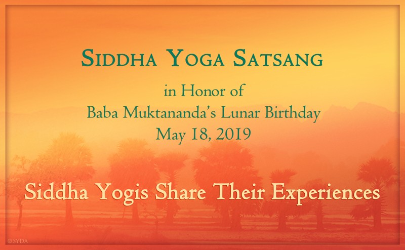 Siddha Yogis Share About Baba Muktananda's Lunar Birthday Celebration - A Siddha Yoga Satsang with Gurumayi Chidvilasananda, Live Video Stream May 18, 2019