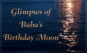 Glimpses of Baba’s Birthday Moon