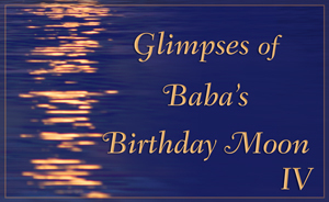 Glimpses of Baba’s Birthday Moon IV