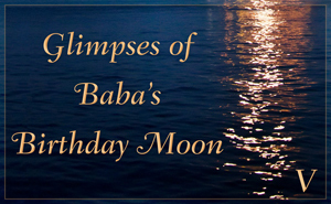 Glimpses of Baba’s Birthday Moon V