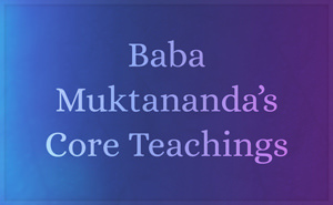 Baba Muktananda's Core Teachings