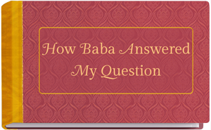 How Baba Answered My Question