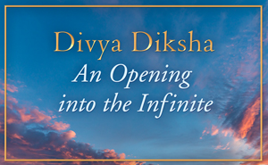 Divya Diksha: An Opening into the Infinite