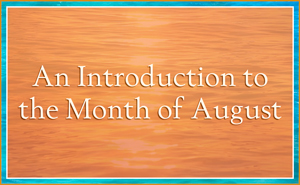 An Introduction to the Month of August