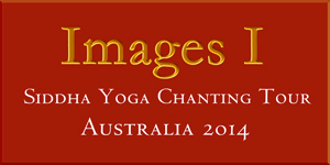 Images I: Siddha Yoga Chanting Tour