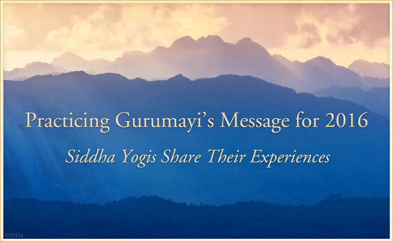Practicing Gurumayi's Message for 2016: Siddha Yogis Share Their Experiences