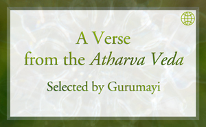 A Verse from the Atharva Veda - Selected by Gurumayi