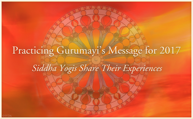 Practicing Gurumayi's Message for 2017: Siddha Yogis Share Their Experiences