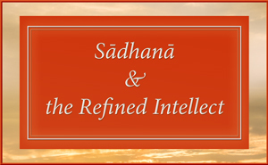 The Role of the Intellect in Sadhana