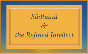 The Role of the Intellect in Sadhana