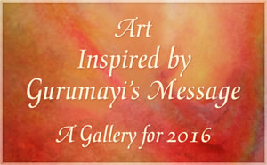 Art Inspired by Gurumayi's Message - A Gallery for 2016