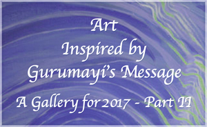 Art Inspired by Gurumayi's Message - A Gallery for 2017