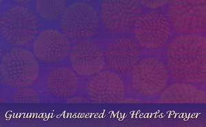 Gurumayi Answered My Heart's Prayer