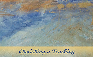 Cherishing a Teaching