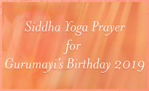 Siddha Yoga Prayer for Gurumayi's Birthday