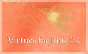Virtues for June 24 over the Years