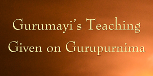 Gurumayi's Teaching Given on Gurupurnima