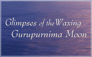 The Waxing Moon of Gurupurnima