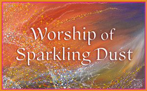 Worship of Sparkling Dust