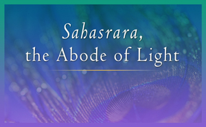 Sahasrara, The Abode of Light