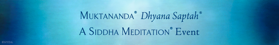 Muktananda Dhyana Saptah, A Siddha Meditation event