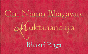 Om Namo Bhagavate Muktanandaya - Bhakti Raga