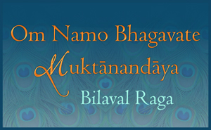 Om Namo Bhagavate Muktanandaya - Bilaval Raga