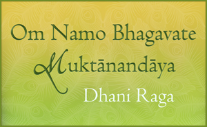 Om Namo Bhagavate Muktanandaya in Dhani Raga