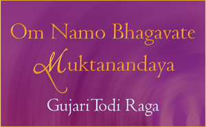 Om Namo Bhagavate Muktanandaya - Gurjari Todi Raga
