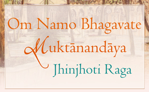 Om Namo Bhagavate Muktanandaya in Jhinjyoti Raga