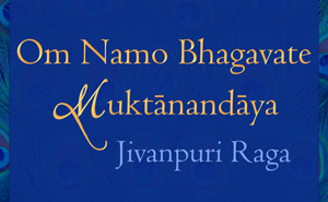 Om Namo Bhagavate Muktanandaya in Jivanpuri Raga