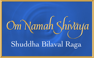 Om Namah Shivaya in the Shuddha Bilaval Raga