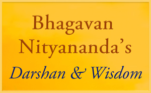 Bhagavan Nityananda's Darshan and Wisdom
