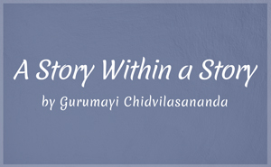 A Story Within a Story - A Poem by Gurumayi Chidvilasananda