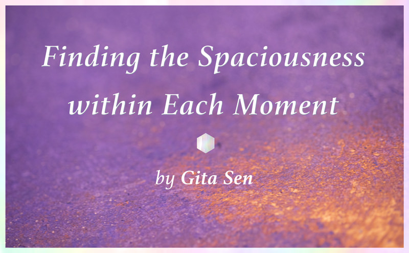 Finding the Spaciousness within Each Moment