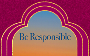 Be Responsible