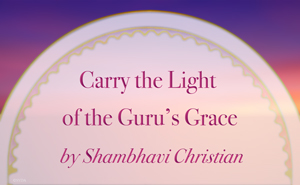 Carry the Light of the Guru's Grace