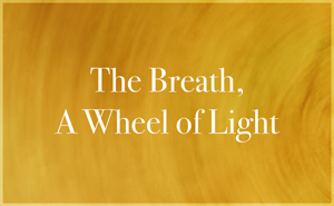 Dharana: The Breath, A Wheel of Light.