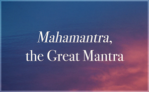Dharana: Mahamantra, the Great Mantra.