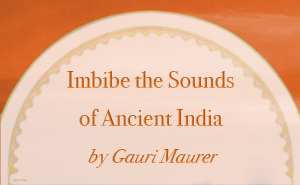 Imbibe the Sounds of Ancient India