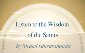 Listen to the Wisdom of the Saints