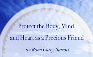 Protect the Body, Mind, and Heart as a Precious Friend