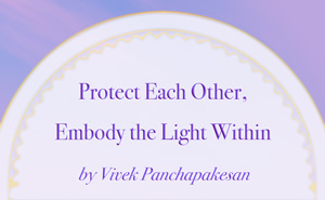 Protect Each Other, Embody the Light Within