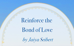 Reinforce the Bond of Love