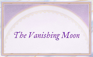 Story of the Vanishing Moon