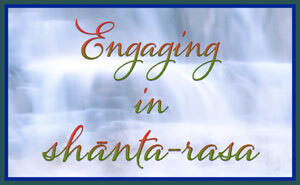 Engaging in Shanta Rasa