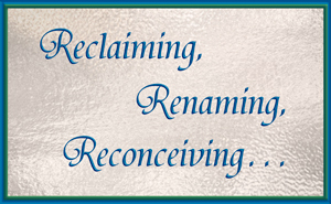 Reclaiming, Renaming, Reconceiving... 