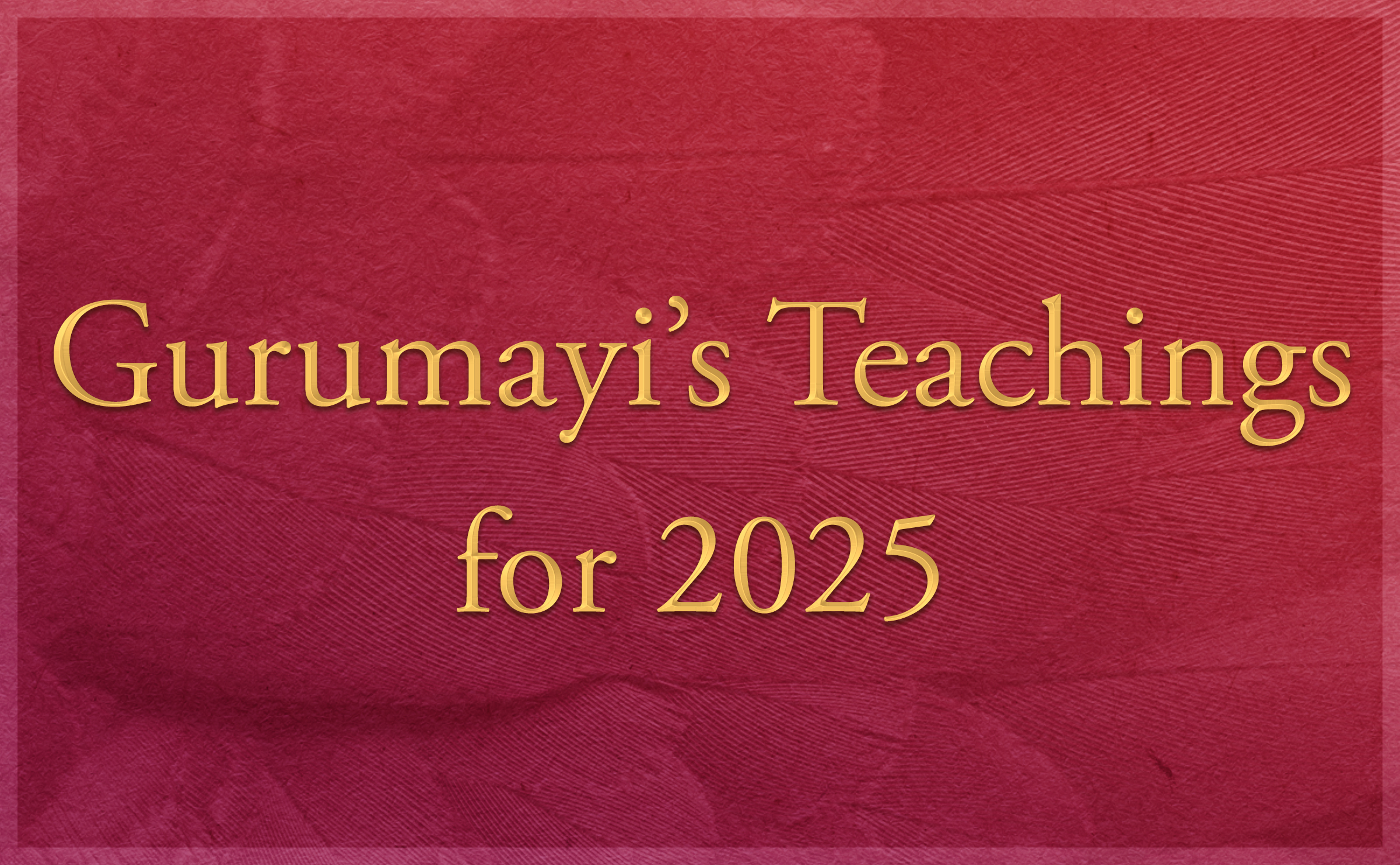 Gurumayi's Teachings for 2025