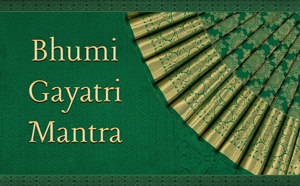 Bhumi Gayatri Mantra